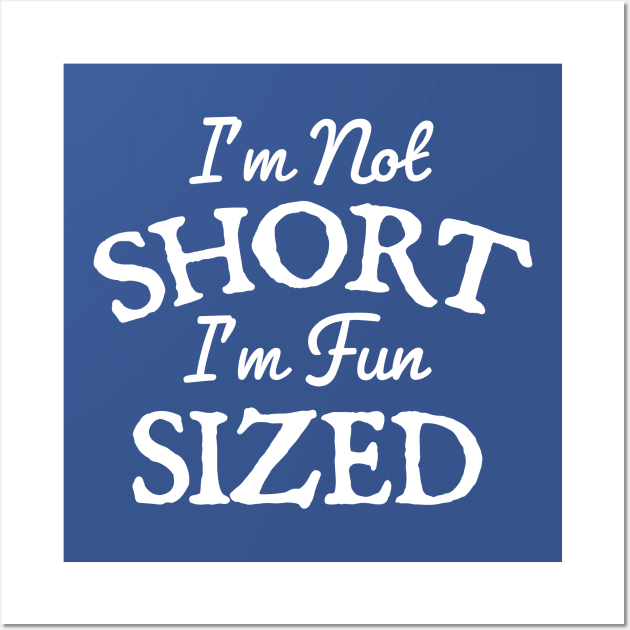 I'm Not Short Im Fun Sized Wall Art by TheDesignDepot